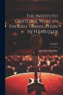 The Instituto Oratoria. With an English Translation by H.E. Butler; Volume 1 - Quintilian, Quintilian