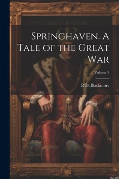 Springhaven. A Tale of the Great war; Volume 3 - Blackmore, R. D.