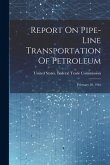 Report On Pipe-line Transportation Of Petroleum: February 28, 1916