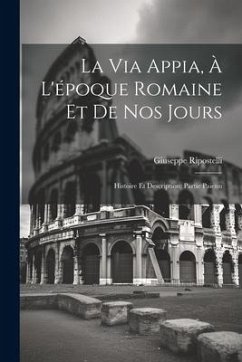 La Via Appia, À L'époque Romaine Et De Nos Jours: Histoire Et Description; Partie Paienn - Ripostelli, Giuseppe