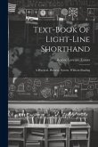 Text-book Of Light-line Shorthand: A Practical, Phonetic System, Without Shading