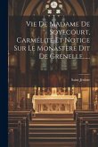 Vie De Madame De Soyecourt, Carmélite Et Notice Sur Le Monastère Dit De Grenelle......