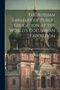 The Russian Ministry of Public Education at the World's Columbian Exposition - Russia, Ministersteo Narodnogo Prosvi