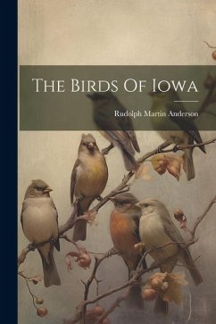 The Birds Of Iowa - Anderson, Rudolph Martin
