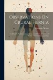 Observations On Crural Hernia: To Which Is Prefixed A General Account Of The Varieties Of Hernia: Illustratedby Engravings