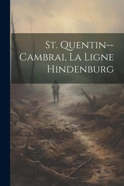 St. Quentin--cambrai, La Ligne Hindenburg - Anonymous