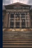 Digest of the Opinions and Briefs of the Solicitor of the Treasury, January 1, 1880 to December 31, 1910