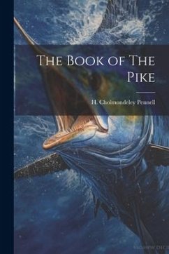 The Book of The Pike - Pennell, H. Cholmondeley