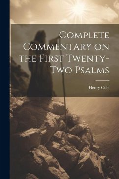 Complete Commentary on the First Twenty-Two Psalms - Cole, Henry