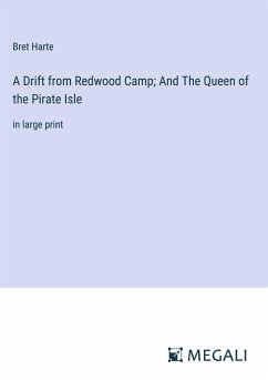 A Drift from Redwood Camp; And The Queen of the Pirate Isle - Harte, Bret