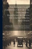 The Meade Claim Growing Out Of The Diplomatic Relations Between The United States And Spain: A Brief Survey Of Facts Attending The Ratification By Spa