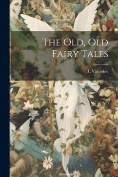 The old, old Fairy Tales - Valentine, L. D.