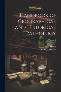 Handbook of Geographical and Historical Pathology; Volume 2 - Creighton, Charles; Hirsch, August