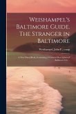 Weishampel's Baltimore Guide. The Stranger in Baltimore: A new Hand Book, Containing A General Description of Baltimore City ..