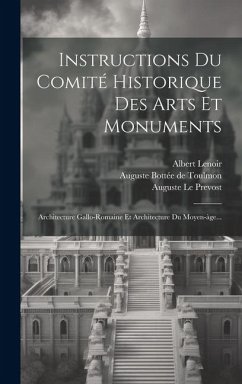 Instructions Du Comité Historique Des Arts Et Monuments: Architecture Gallo-romaine Et Architecture Du Moyen-àge... - Mérimée, Prosper; Lenoir, Albert