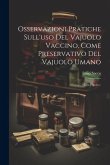 Osservazioni Pratiche Sull'uso Del Vajuolo Vaccino, Come Preservativo Del Vajuolo Umano: Con Figure...