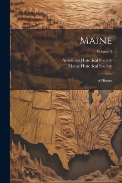 Maine: A History; Volume 3 - Society, Maine Historical