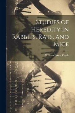 Studies of Heredity in Rabbits, Rats, and Mice - Castle, William Ernest