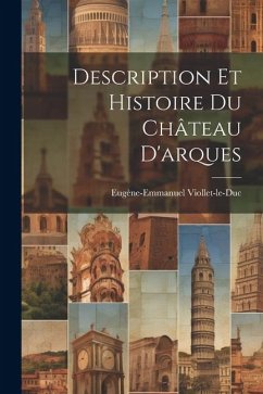 Description Et Histoire Du Château D'arques - Viollet-Le-Duc, Eugène-Emmanuel