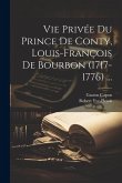 Vie Privée Du Prince De Conty, Louis-François De Bourbon (1717-1776) ...