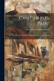 Can Fish Feel Pain?: The Question Considered Analogically And Physiologically
