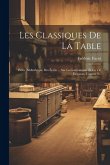Les Classiques De La Table: Petite Bibliothèque Des Écrits ... Sur La Gastronomie Et La Vie Élégante, Volume 2...