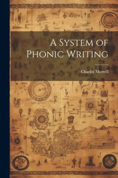A System of Phonic Writing - Morrell, Charles