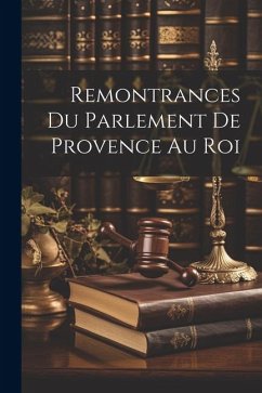 Remontrances Du Parlement De Provence Au Roi - Anonymous