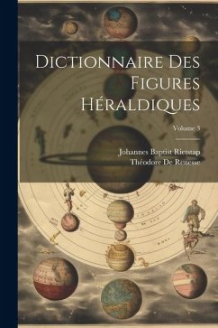 Dictionnaire Des Figures Héraldiques; Volume 3 - de Renesse, Théodore