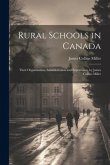 Rural Schools in Canada: Their Organization, Administration and Supervision, by James Collins Miller