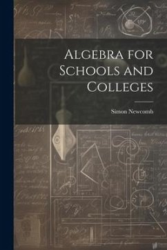 Algebra for Schools and Colleges - Newcomb, Simon