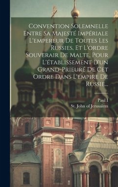 Convention Solemnelle Entre Sa Majesté Impériale L'empereur De Toutes Les Russies, Et L'ordre Souverair De Malte, Pour L'établissement D'un Grand-prie