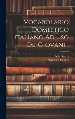 Vocabolario Domestico Italiano Ad Uso De' Giovani... - Taranto, Francesco; Guacci, Carlo