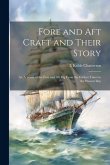 Fore and aft Craft and Their Story; an Account of the Fore and aft rig From the Earliest Times to the Present Day