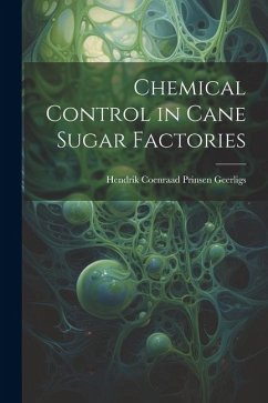 Chemical Control in Cane Sugar Factories - Geerligs, Hendrik Coenraad Prinsen