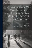 General View Of The Principles And Design Of The Mount Holyoke Female Seminary