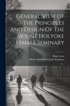 General View Of The Principles And Design Of The Mount Holyoke Female Seminary - Lyon, Mary