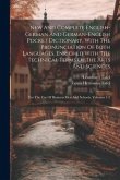 New And Complete English-german And German-english Pocket Dictionary, With The Pronunciation Of Both Languages, Enriched With The Technical Terms Of T