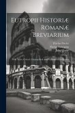 Eutropii Historiæ Romanæ Breviarium: With Notes, Critical, Geographical, and Explanatory, in English