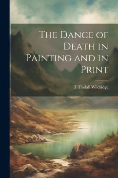 The Dance of Death in Painting and in Print - Wildridge, T. Tindall