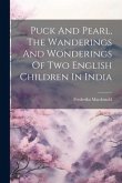 Puck And Pearl, The Wanderings And Wonderings Of Two English Children In India