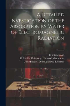 A Detailed Investigation of the Absorption by Water of Electromagnetic Radiation - Fabricand, B. P.