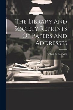 The Library And Society Reprints Of Papers And Addresses - Bostwick, Arthur E.