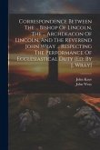 Correspondence Between The ... Bishop Of Lincoln, The ... Archdeacon Of Lincoln, And The Reverend John Wray ... Respecting The Performance Of Ecclesia