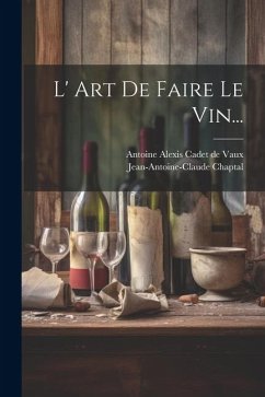 L' Art De Faire Le Vin... - Chaptal, Jean Antoine Claude