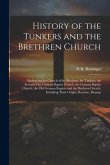 History of the Tunkers and the Brethren Church; Embracing the Church of the Brethren, the Tunkers, the Seventh-Day German Baptist Church, the German B