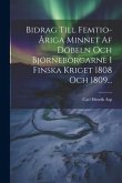 Bidrag Till Femtio-åriga Minnet Af Döbeln Och Björneborgarne I Finska Kriget 1808 Och 1809...