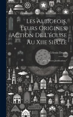 Les Albigeois, Leurs Origines, Action De L'église Au Xiie Siècle: Avec 