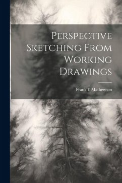 Perspective Sketching From Working Drawings - Mathewson, Frank E.