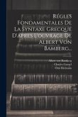 Régles Fondamentales De La Syntaxe Grecque D'apres L'ouvrage De Albert Von Bamberg...